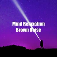 Mind Relaxation Brown Noise