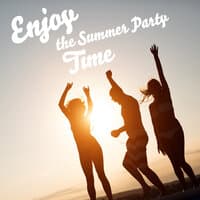 Enjoy the Summer Party Time: Sexy Chillout Music for Party, Chill on the Beach, Cocktail Bar