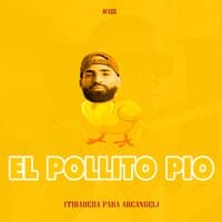 El Pollito Pio (Tiradera para Arcangel)