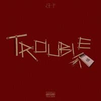 Trouble