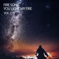 Fire Song You Light My Fire Vol. 1