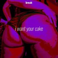 I Want Your Cake