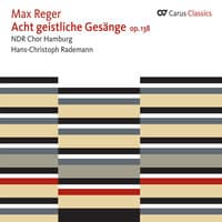 Reger: 8 geistliche Gesänge, Op. 138; Geistliche Gesänge, Op. 110