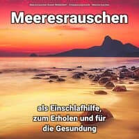 Meeresrauschen als Einschlafhilfe, zum Erholen und für die Gesundung