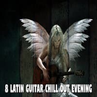 8 Latin Guitar Chill Out Evening