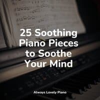 25 Soothing Piano Pieces to Soothe Your Mind