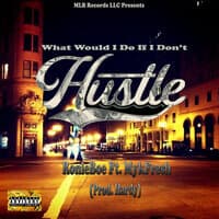 What Would I Do If I Don't Hustle