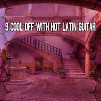 9 Cool Off With Hot Latin Guitar