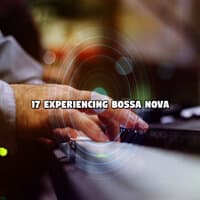 17 Experiencing Bossa Nova