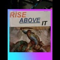 Rise above it