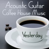 Acoustic Guitar: Coffee House Music: Yesterday