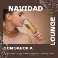 Navidad con Sabor a Lounge: Música Chillout y Lounge Navideña para Cenas y Fiestas con Amigos