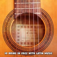 10 Bring In 2022 With Latin Music