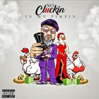 no cluckin in my pimpin