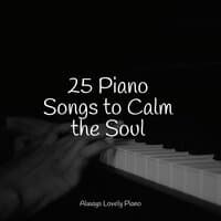 25 Piano Songs to Calm the Soul