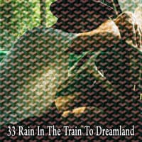 33 Rain in the Train to Dreamland