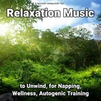 Relaxation Music to Unwind, for Napping, Wellness, Autogenic Training