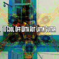 10 Cool Off With Hot Latin Guitar