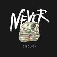 Never Enough