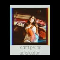 I can't get no satisfaction