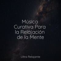 Música Curativa Para la Relajación de la Mente