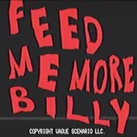 Feed Me More Billy