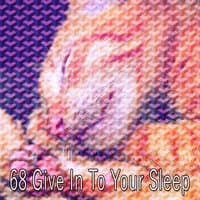 68 Give In To Your Sleep