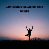 Rain Sounds: Relaxing Yoga Sounds