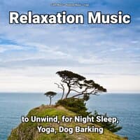 Relaxation Music to Unwind, for Night Sleep, Yoga, Dog Barking