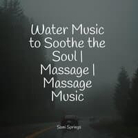 Water Music to Soothe the Soul | Massage | Massage Music