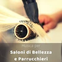 Musica per saloni di bellezza e parrucchieri - Musiche ambient rilassanti