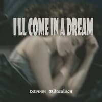 I'll Come in a Dream