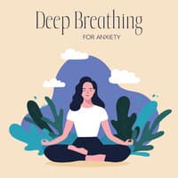 Deep Breathing for Anxiety: Calm Down Meditation Music