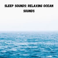 Sleep Sounds: Relaxing Ocean Sounds