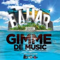 Gimme De Music (Bahar Riddim)