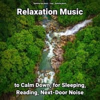 Relaxation Music to Calm Down, for Sleeping, Reading, Next-Door Noise