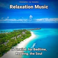 Relaxation Music to Unwind, for Bedtime, Reading, the Soul