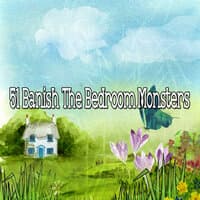 51 Banish The Bedroom Monsters