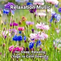 Relaxation Music for Sleep, Relaxing, Yoga, to Calm Down To