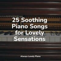 25 Soothing Piano Songs for Lovely Sensations