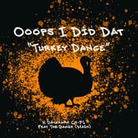 Ooops I Did That (Turkey Dance)