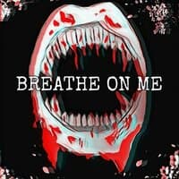 Breathe on Me