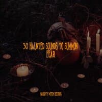 30 Haunted Sounds to Summon Fear