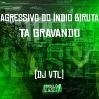 Agressivo do Índio Biruta - Ta Gravando