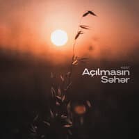 Açılmasın Səhər