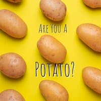 Are You A Potato?