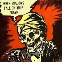 When Shadows Fall On Your Grave