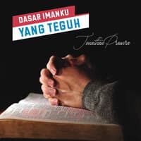 Dasar Imanku Yang Teguh