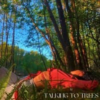 Talking To Trees