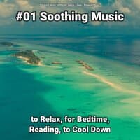 #01 Soothing Music to Relax, for Bedtime, Reading, to Cool Down